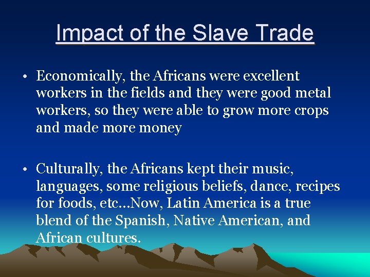 Impact of the Slave Trade • Economically, the Africans were excellent workers in the