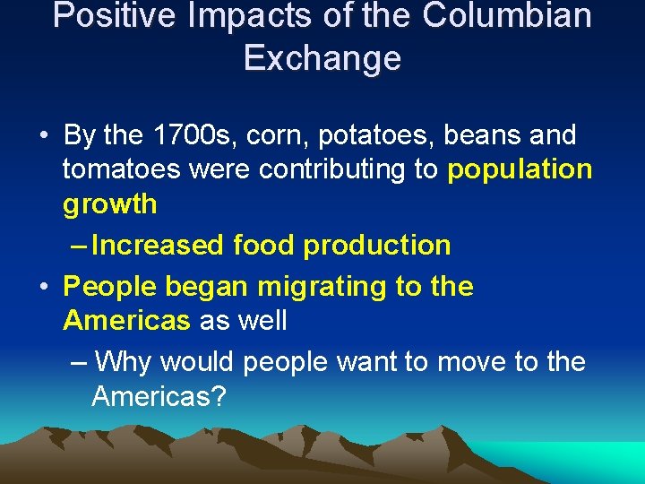 Positive Impacts of the Columbian Exchange • By the 1700 s, corn, potatoes, beans