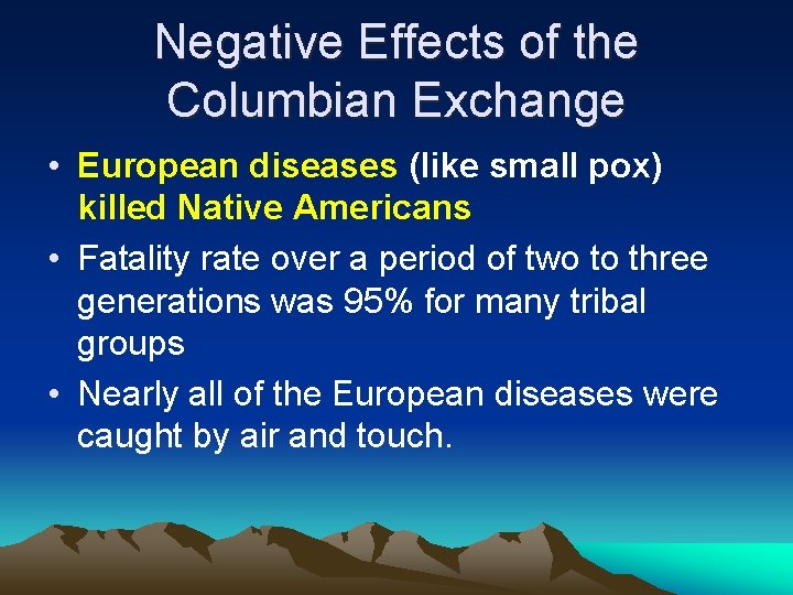 Negative Effects of the Columbian Exchange • European diseases (like small pox) killed Native