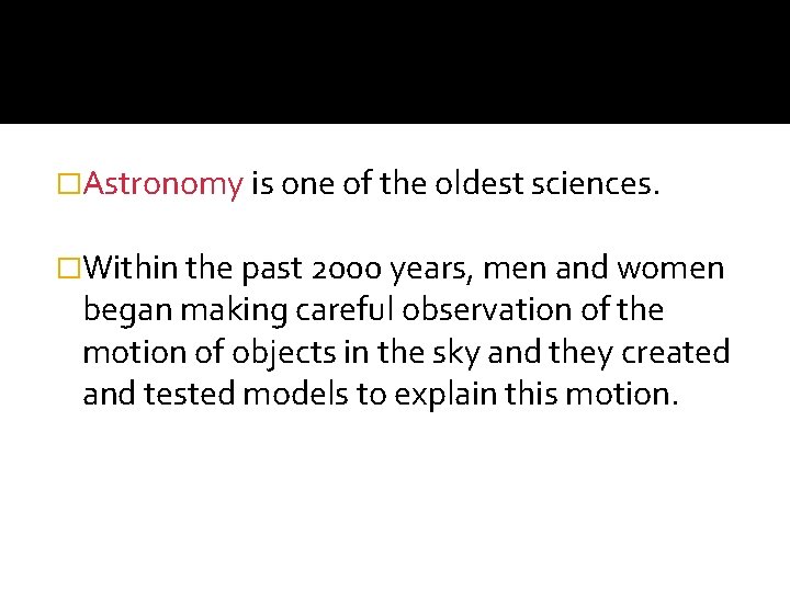 �Astronomy is one of the oldest sciences. �Within the past 2000 years, men and �Astronomy is one of the oldest sciences. �Within the past 2000 years, men and