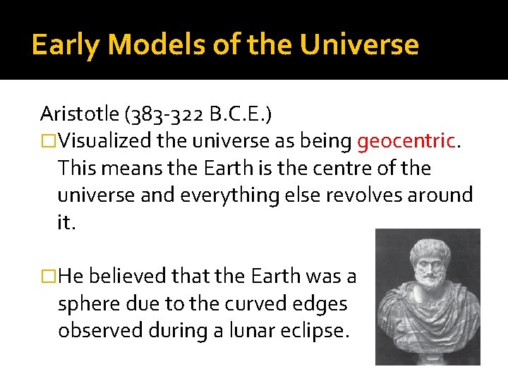 Early Models of the Universe Aristotle (383 -322 B. C. E. ) �Visualized the Early Models of the Universe Aristotle (383 -322 B. C. E. ) �Visualized the