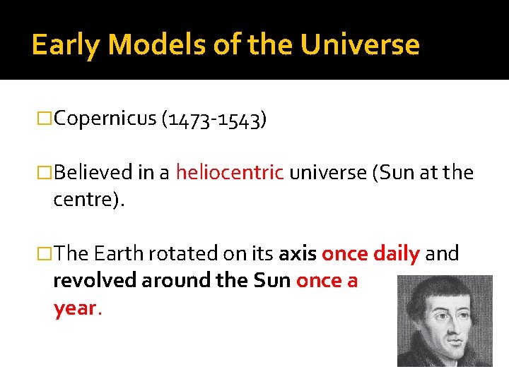 Early Models of the Universe �Copernicus (1473 -1543) �Believed in a heliocentric universe (Sun Early Models of the Universe �Copernicus (1473 -1543) �Believed in a heliocentric universe (Sun