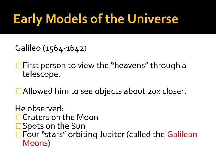 Early Models of the Universe Galileo (1564 -1642) �First person to view the “heavens” Early Models of the Universe Galileo (1564 -1642) �First person to view the “heavens”