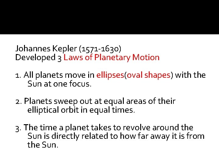 Johannes Kepler (1571 -1630) Developed 3 Laws of Planetary Motion 1. All planets move Johannes Kepler (1571 -1630) Developed 3 Laws of Planetary Motion 1. All planets move