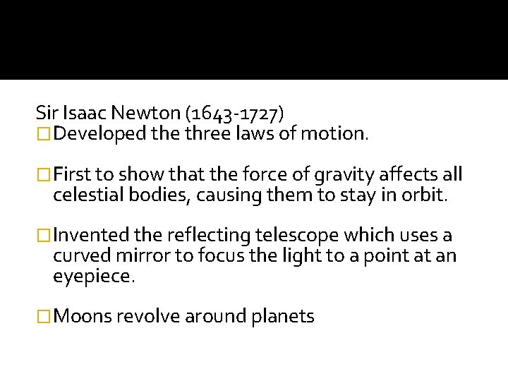 Sir Isaac Newton (1643 -1727) �Developed the three laws of motion. �First to show Sir Isaac Newton (1643 -1727) �Developed the three laws of motion. �First to show