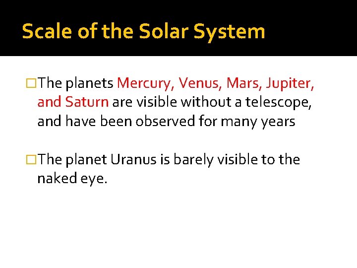 Scale of the Solar System �The planets Mercury, Venus, Mars, Jupiter, and Saturn are Scale of the Solar System �The planets Mercury, Venus, Mars, Jupiter, and Saturn are