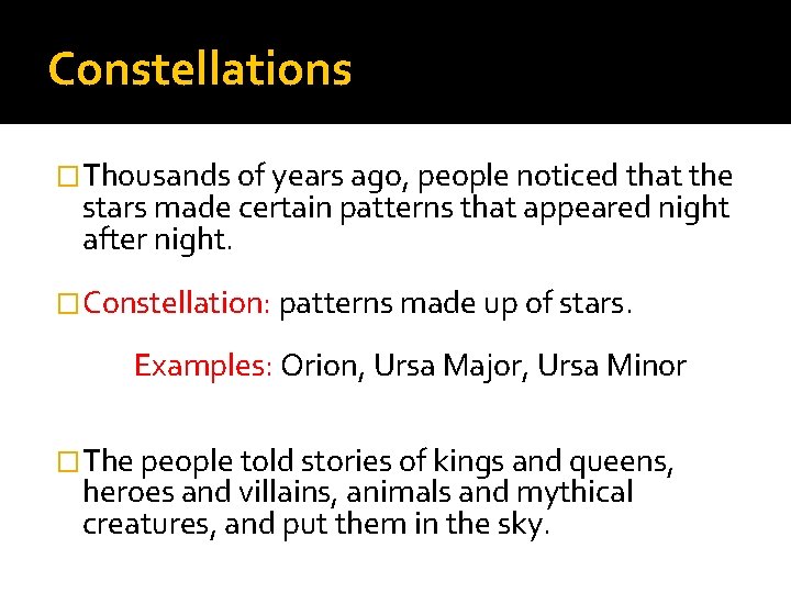 Constellations �Thousands of years ago, people noticed that the stars made certain patterns that Constellations �Thousands of years ago, people noticed that the stars made certain patterns that