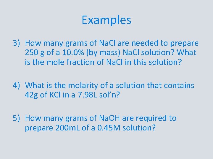 Examples 3) How many grams of Na. Cl are needed to prepare 250 g