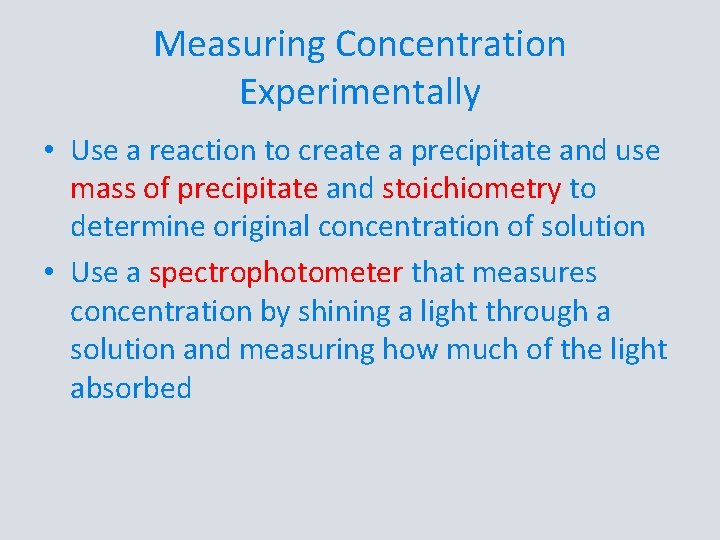 Measuring Concentration Experimentally • Use a reaction to create a precipitate and use mass