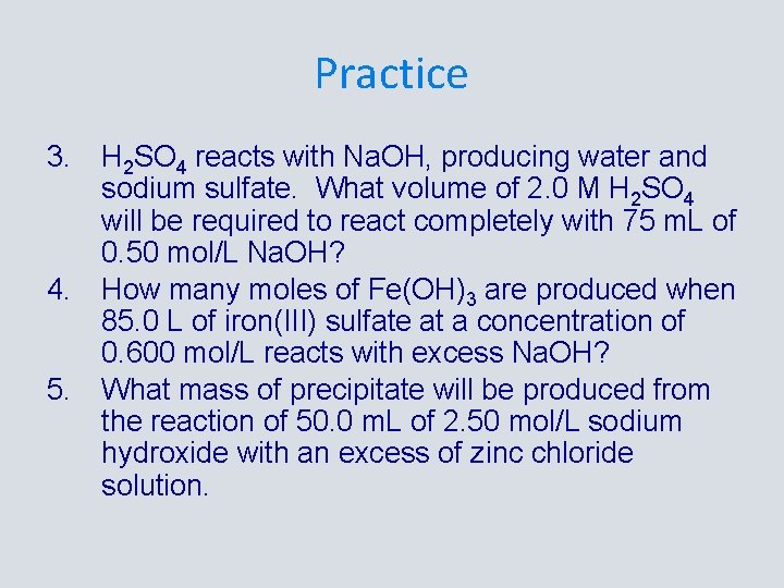 Practice 3. H 2 SO 4 reacts with Na. OH, producing water and sodium