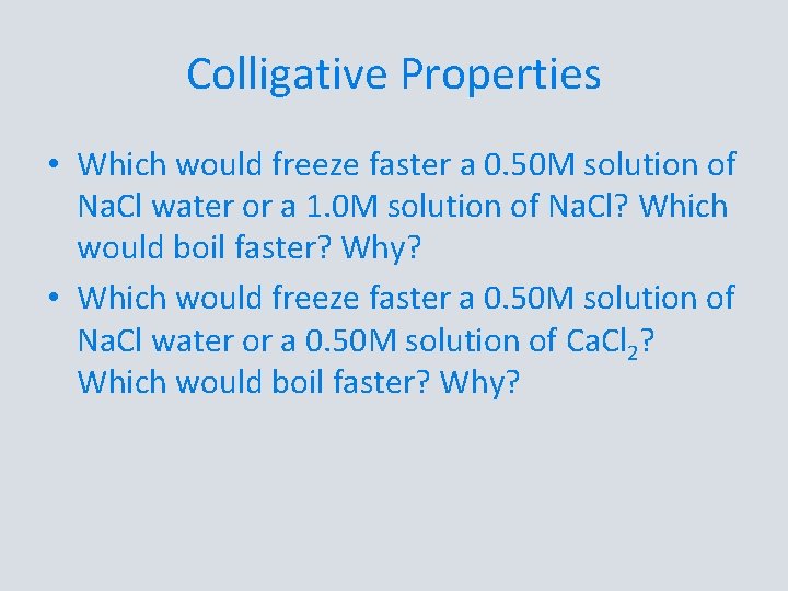 Colligative Properties • Which would freeze faster a 0. 50 M solution of Na.
