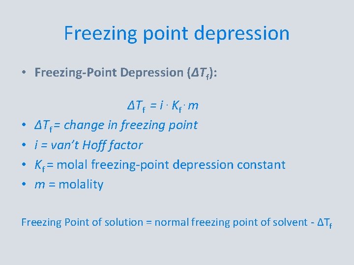 Freezing point depression • Freezing-Point Depression (∆Tf): • • ∆Tf = i. Kf. m