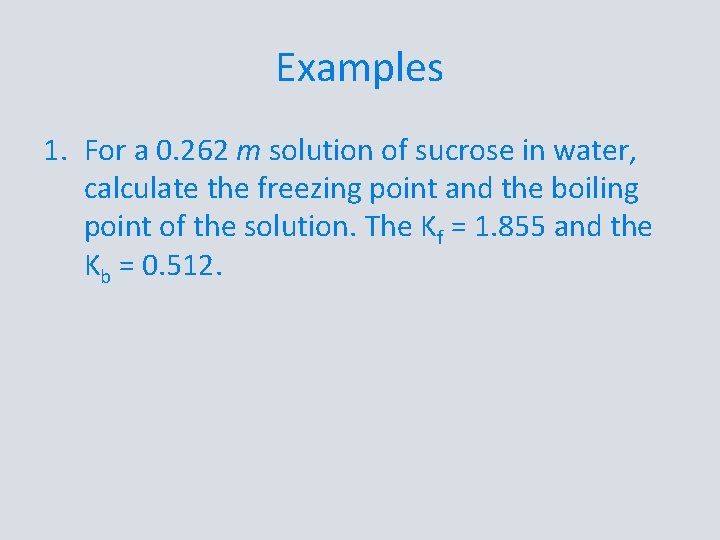 Examples 1. For a 0. 262 m solution of sucrose in water, calculate the