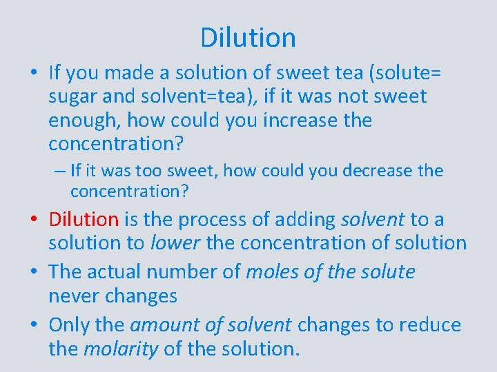 Dilution • If you made a solution of sweet tea (solute= sugar and solvent=tea),