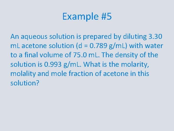 Example #5 An aqueous solution is prepared by diluting 3. 30 m. L acetone