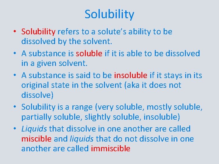 Solubility • Solubility refers to a solute’s ability to be dissolved by the solvent.