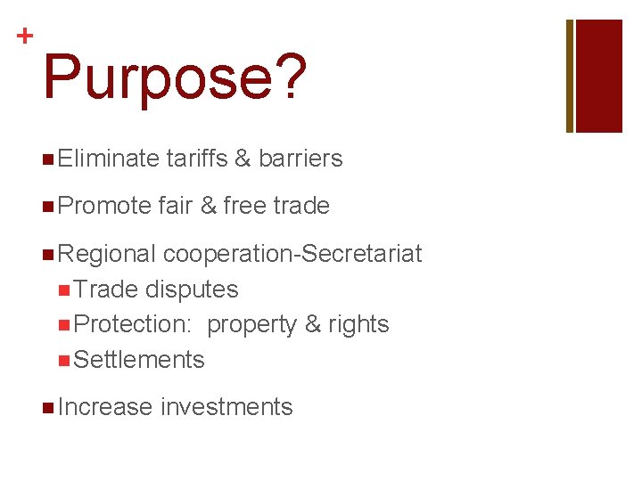 + Purpose? n Eliminate n Promote tariffs & barriers fair & free trade n