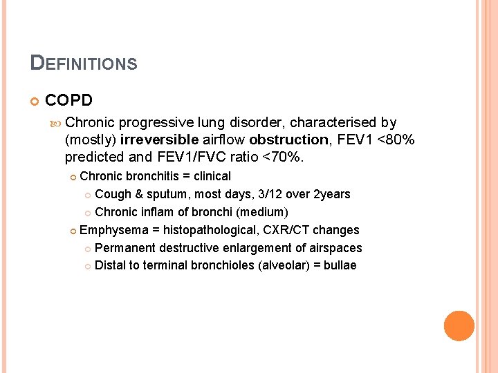 DEFINITIONS COPD Chronic progressive lung disorder, characterised by (mostly) irreversible airflow obstruction, FEV 1