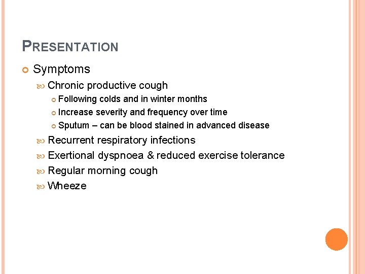 PRESENTATION Symptoms Chronic productive cough Following colds and in winter months Increase severity and