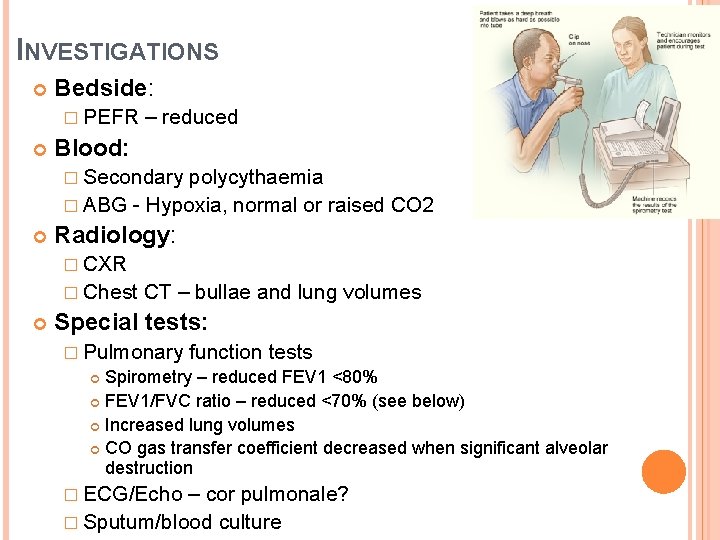 INVESTIGATIONS Bedside: � PEFR – reduced Blood: � Secondary polycythaemia � ABG - Hypoxia,