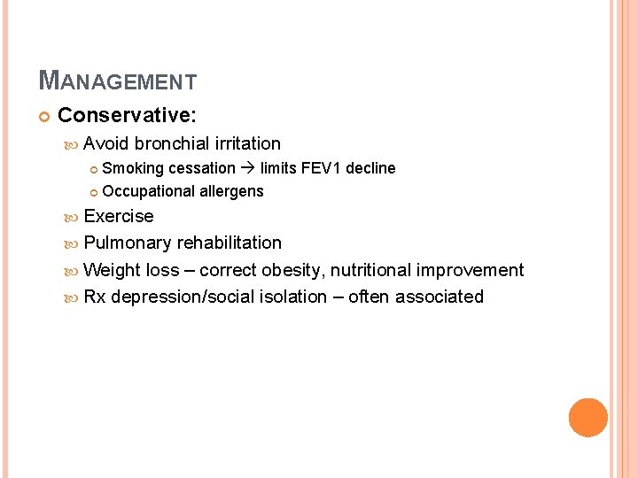 MANAGEMENT Conservative: Avoid bronchial irritation Smoking cessation limits FEV 1 decline Occupational allergens Exercise