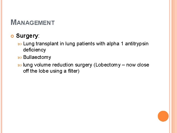 MANAGEMENT Surgery: Lung transplant in lung patients with alpha 1 antitrypsin deficiency Bullaectomy lung