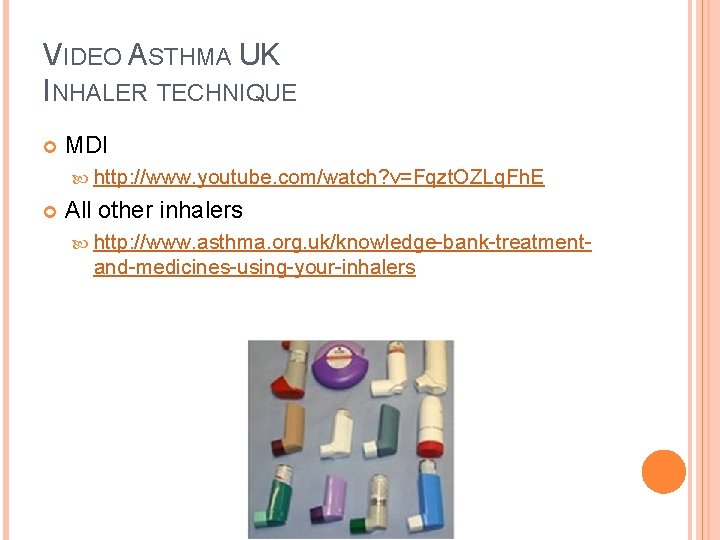 VIDEO ASTHMA UK INHALER TECHNIQUE MDI http: //www. youtube. com/watch? v=Fqzt. OZLq. Fh. E