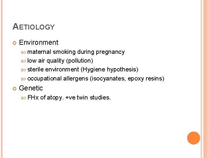 AETIOLOGY Environment maternal smoking during pregnancy low air quality (pollution) sterile environment (Hygiene hypothesis)