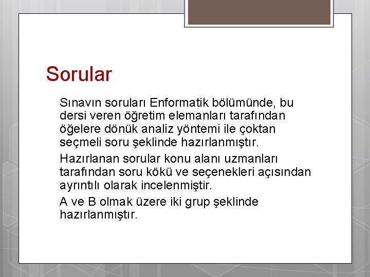 Sorular Sınavın soruları Enformatik bölümünde, bu dersi veren öğretim elemanları tarafından öğelere dönük analiz