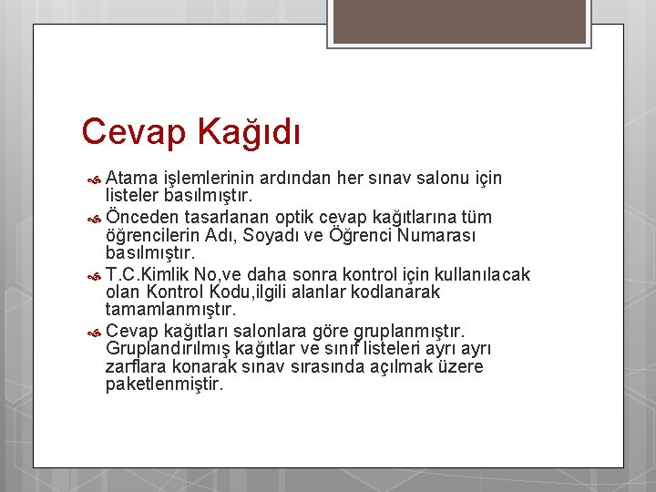 Cevap Kağıdı Atama işlemlerinin ardından her sınav salonu için listeler basılmıştır. Önceden tasarlanan optik