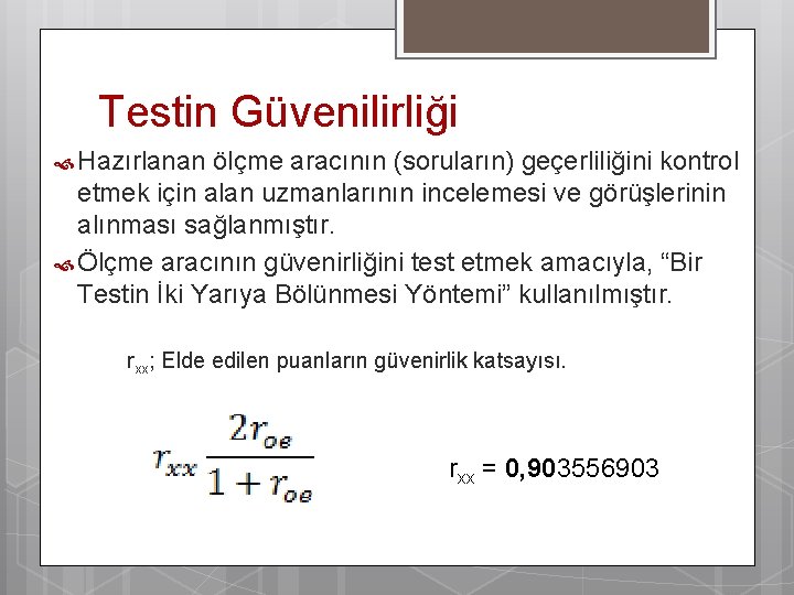 Testin Güvenilirliği Hazırlanan ölçme aracının (soruların) geçerliliğini kontrol etmek için alan uzmanlarının incelemesi ve