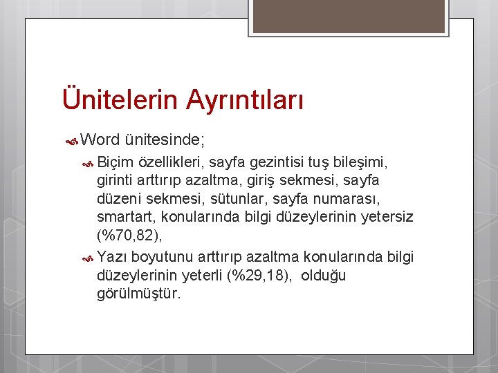 Ünitelerin Ayrıntıları Word ünitesinde; Biçim özellikleri, sayfa gezintisi tuş bileşimi, girinti arttırıp azaltma, giriş