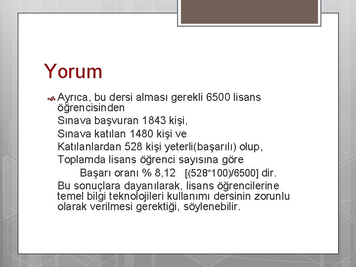 Yorum Ayrıca, bu dersi alması gerekli 6500 lisans öğrencisinden Sınava başvuran 1843 kişi, Sınava