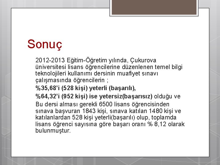 Sonuç 2012 -2013 Eğitim-Öğretim yılında, Çukurova üniversitesi lisans öğrencilerine düzenlenen temel bilgi teknolojileri kullanımı