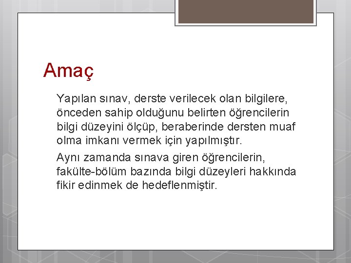 Amaç Yapılan sınav, derste verilecek olan bilgilere, önceden sahip olduğunu belirten öğrencilerin bilgi düzeyini