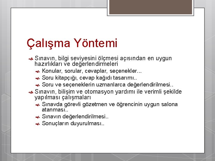 Çalışma Yöntemi Sınavın, bilgi seviyesini ölçmesi açısından en uygun hazırlıkları ve değerlendirmeleri Konular, sorular,