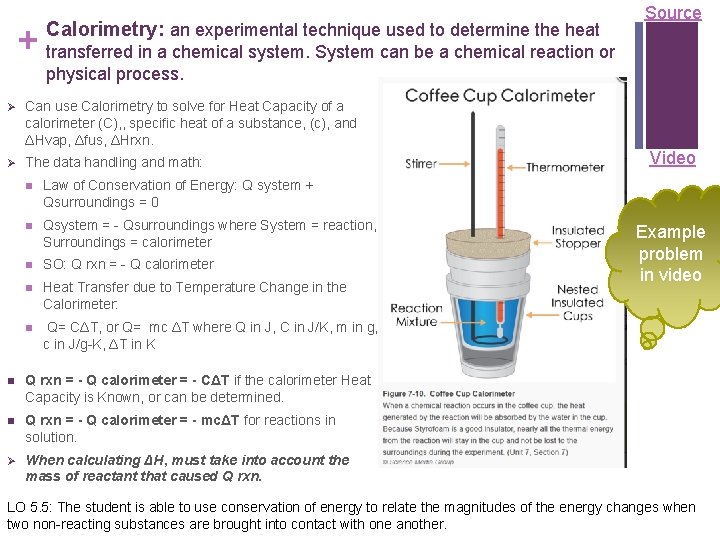 Calorimetry: an experimental technique used to determine the heat + transferred in a chemical