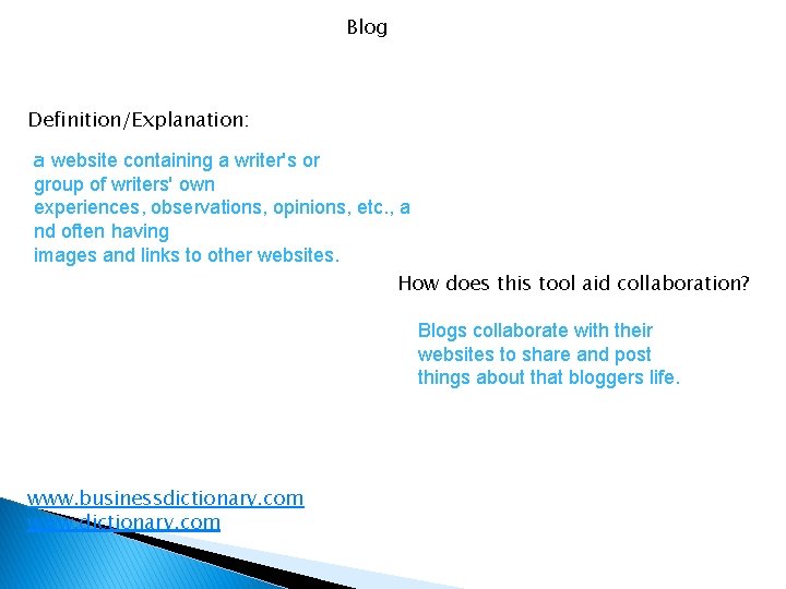 Blog Definition/Explanation: a website containing a writer's or group of writers' own experiences, observations,
