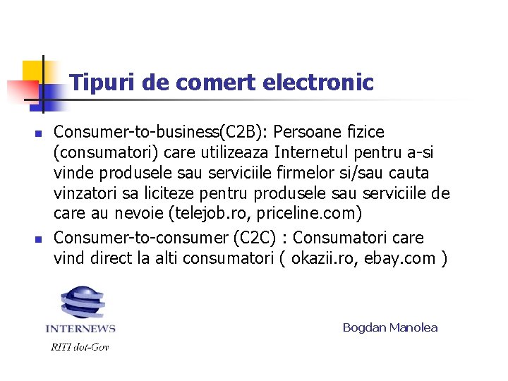 Tipuri de comert electronic n n Consumer-to-business(C 2 B): Persoane fizice (consumatori) care utilizeaza