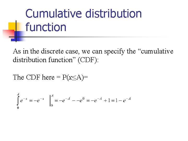 Cumulative distribution function As in the discrete case, we can specify the “cumulative distribution