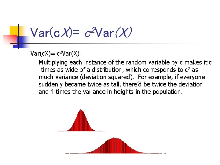 Var(c. X)= 2 c Var(X) Var(c. X)= c 2 Var(X) Multiplying each instance of