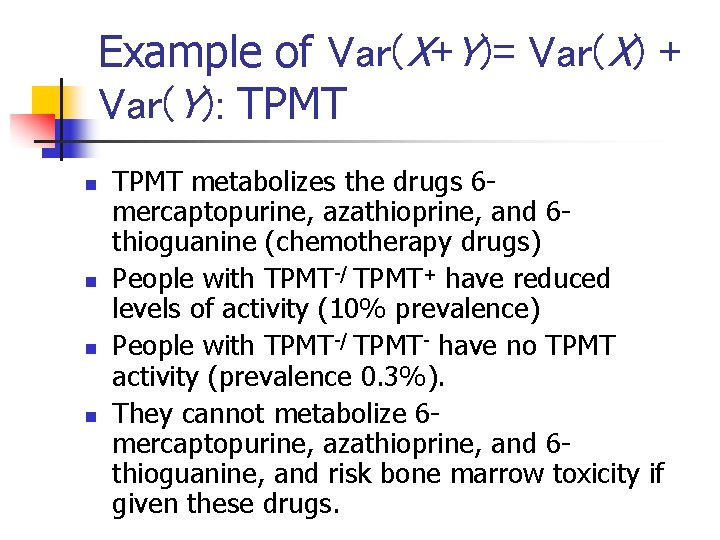 Example of Var(X+Y)= Var(X) + Var(Y): TPMT n n TPMT metabolizes the drugs 6
