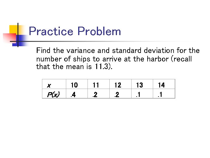 Practice Problem Find the variance and standard deviation for the number of ships to