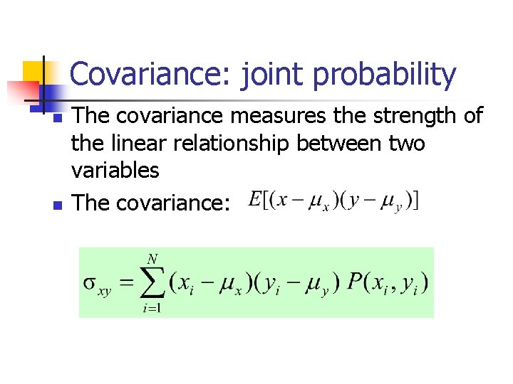 Covariance: joint probability n n The covariance measures the strength of the linear relationship