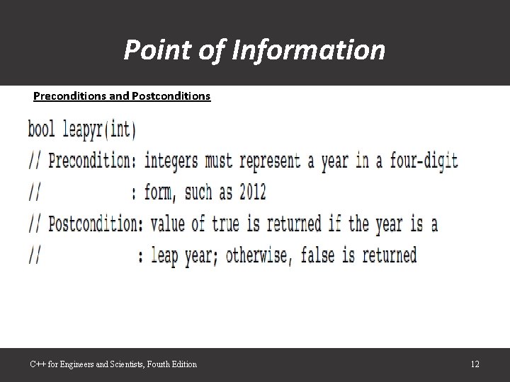 Point of Information Preconditions and Postconditions C++ for Engineers and Scientists, Fourth Edition 12 Point of Information Preconditions and Postconditions C++ for Engineers and Scientists, Fourth Edition 12
