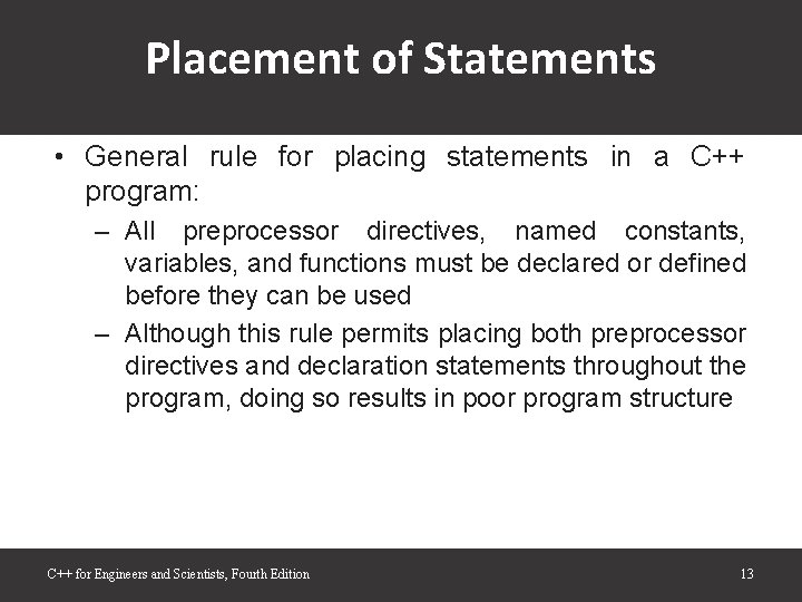 Placement of Statements • General rule for placing statements in a C++ program: – Placement of Statements • General rule for placing statements in a C++ program: –