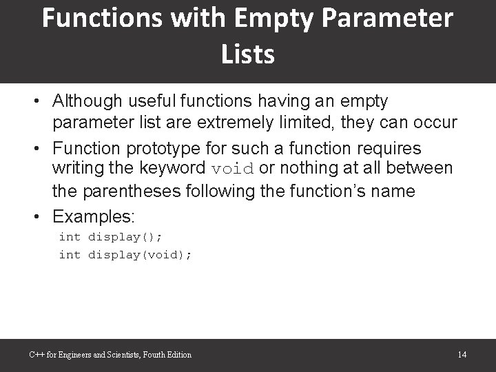 Functions with Empty Parameter Lists • Although useful functions having an empty parameter list Functions with Empty Parameter Lists • Although useful functions having an empty parameter list