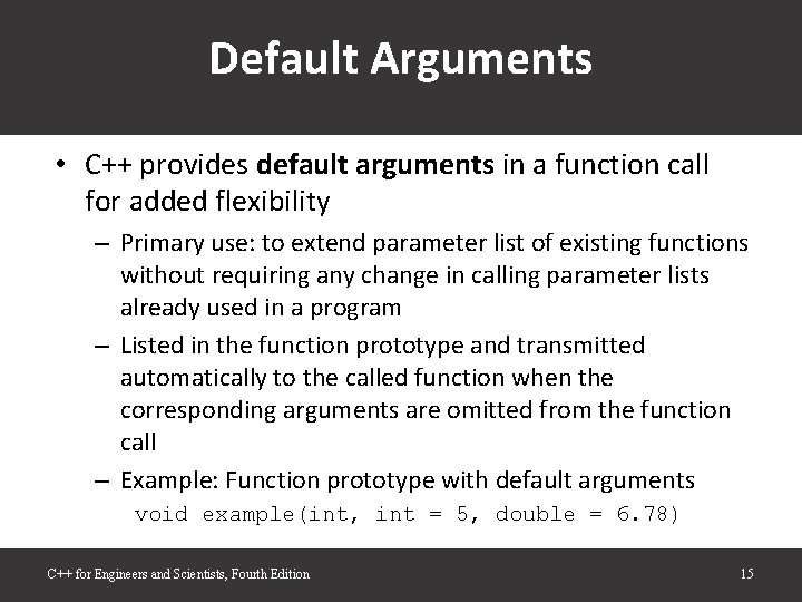 Default Arguments • C++ provides default arguments in a function call for added flexibility Default Arguments • C++ provides default arguments in a function call for added flexibility