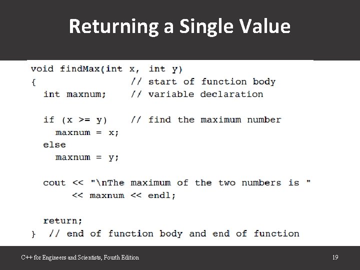 Returning a Single Value C++ for Engineers and Scientists, Fourth Edition 19 Returning a Single Value C++ for Engineers and Scientists, Fourth Edition 19