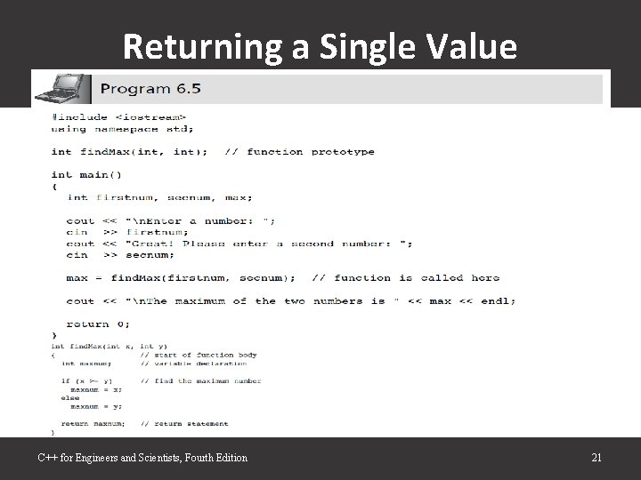 Returning a Single Value C++ for Engineers and Scientists, Fourth Edition 21 Returning a Single Value C++ for Engineers and Scientists, Fourth Edition 21